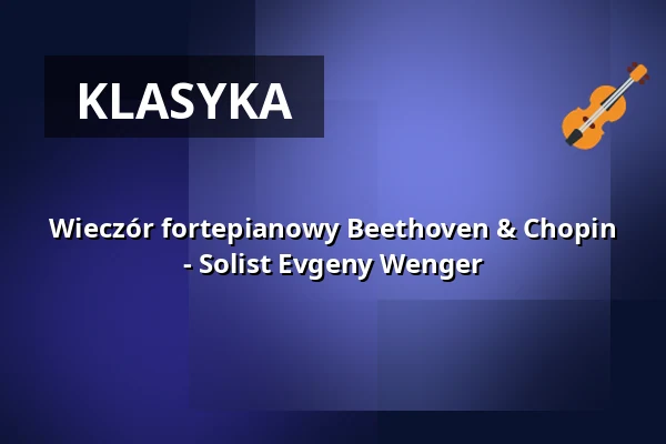 Wieczór fortepianowy Beethoven & Chopin - Solist Evgeny Wenger — Die Glocke, Bremen