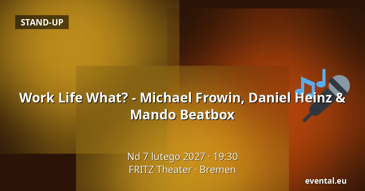 Work Life What? - Michael Frowin, Daniel Heinz & Mando Beatbox — FRITZ Theater, Bremen