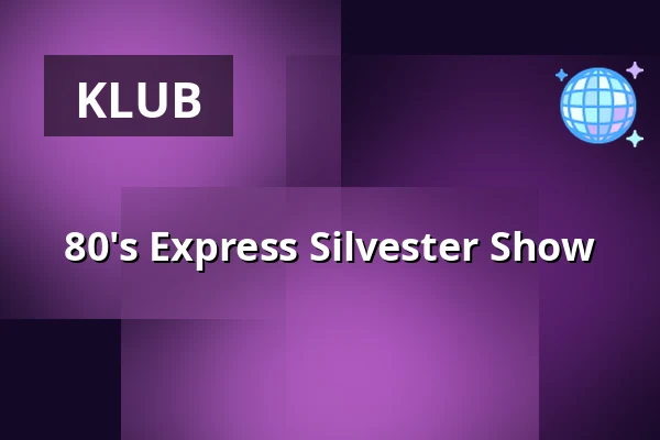 80's Express Silvester Show — GLAD-HOUSE, Cottbus