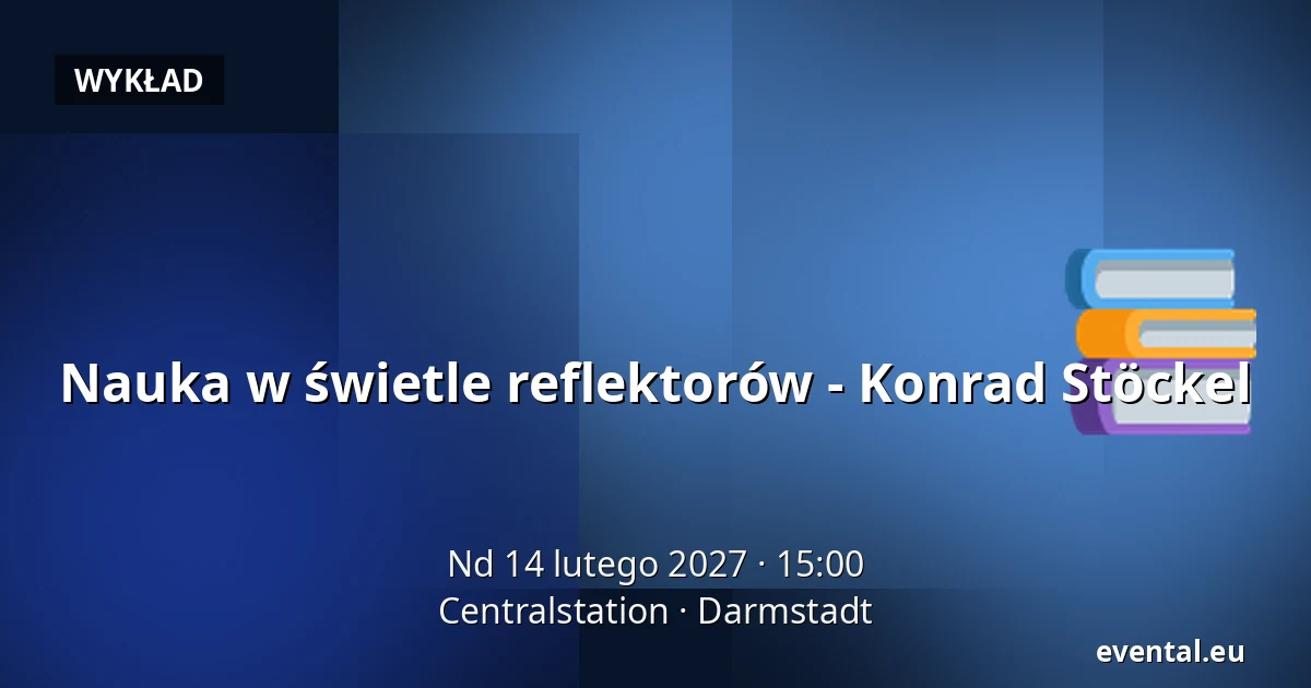 Nauka w świetle reflektorów - Konrad Stöckel — Centralstation, Darmstadt