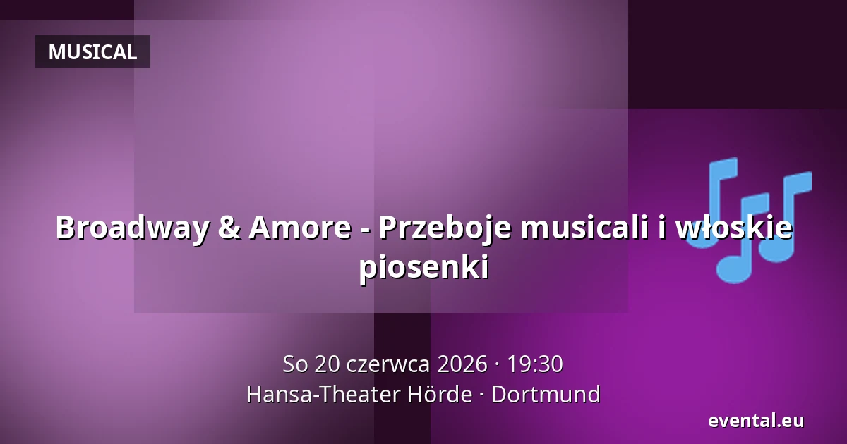Broadway & Amore - Przeboje musicali i włoskie piosenki — Hansa-Theater Hörde, Dortmund