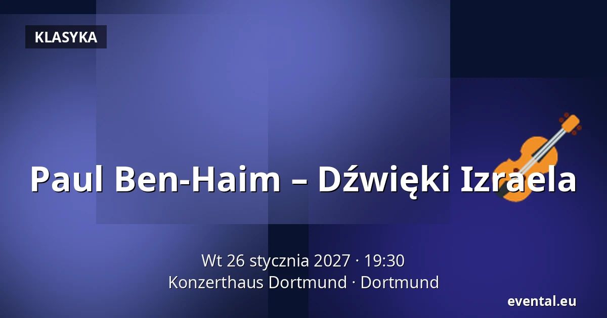 Paul Ben-Haim – Dźwięki Izraela — Konzerthaus Dortmund, Dortmund
