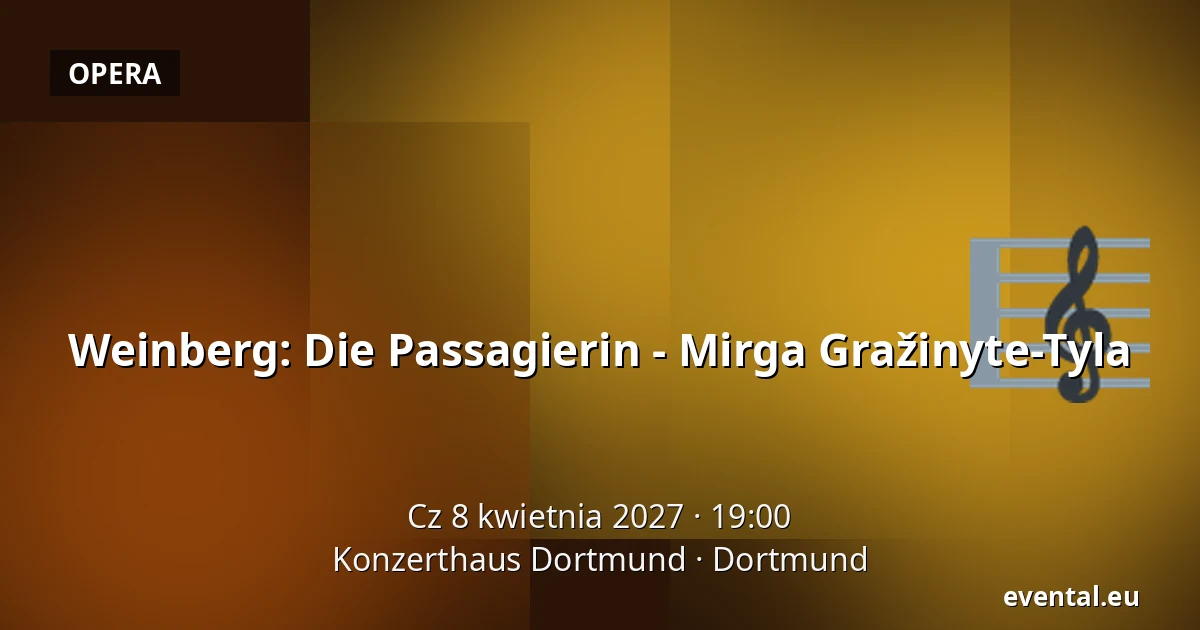 Weinberg: Die Passagierin - Mirga Gražinyte-Tyla — Konzerthaus Dortmund, Dortmund