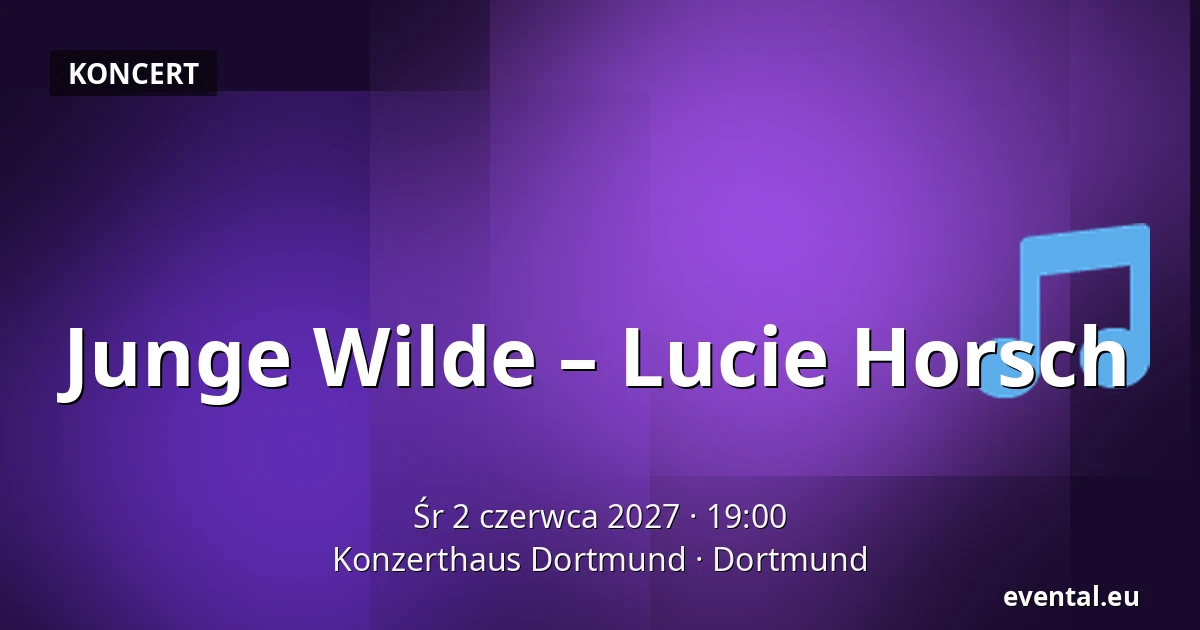 Junge Wilde – Lucie Horsch — Konzerthaus Dortmund, Dortmund