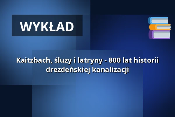 Kaitzbach, śluzy i latryny - 800 lat historii drezdeńskiej kanalizacji — Zentralbibliothek im Kulturpalast, Drezno