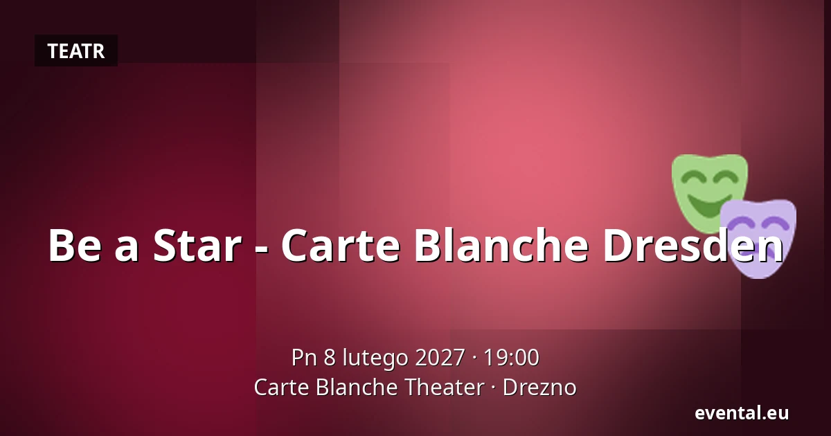 Be a Star - Carte Blanche Dresden — Carte Blanche Theater, Drezno