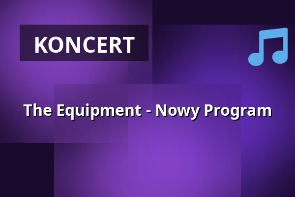 The Equipment - Nowy Program — Groove Station, Drezno
