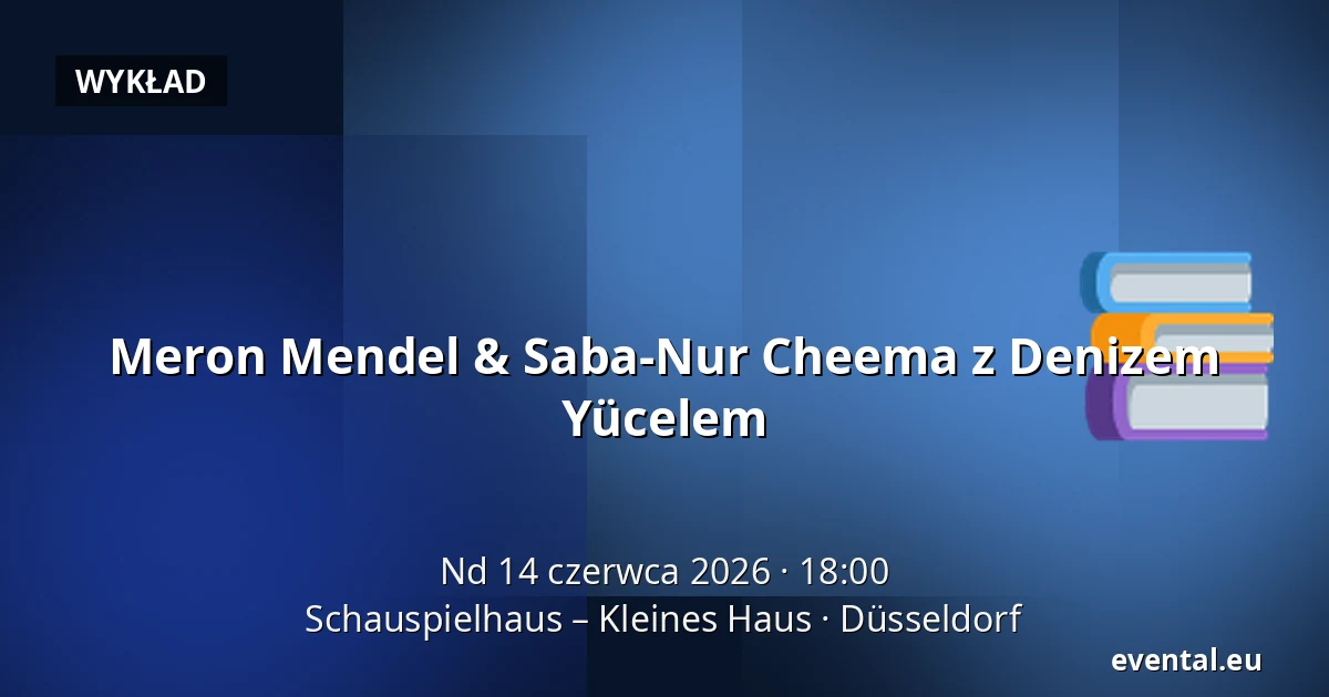Meron Mendel & Saba-Nur Cheema z Denizem Yücelem — Schauspielhaus – Kleines Haus, Düsseldorf