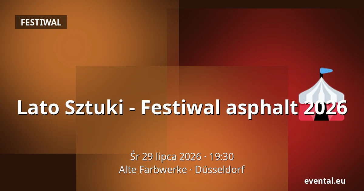Lato Sztuki - Festiwal asphalt 2026 — Alte Farbwerke, Düsseldorf