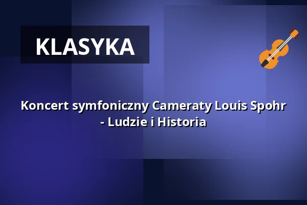 Koncert symfoniczny Cameraty Louis Spohr - Ludzie i Historia — Tonhalle Düsseldorf, Düsseldorf
