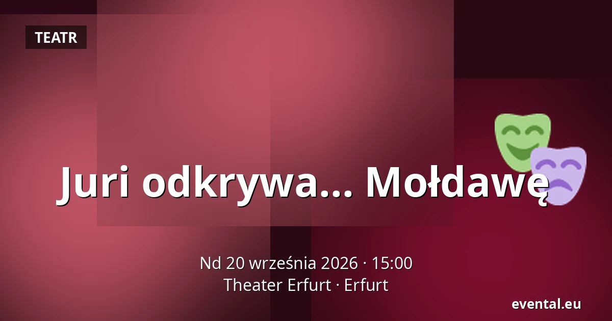 Juri odkrywa... Mołdawę — Theater Erfurt, Erfurt