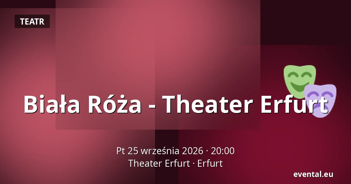 Biała Róża - Theater Erfurt — Theater Erfurt, Erfurt