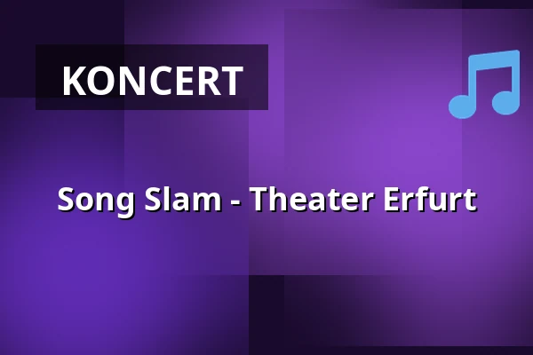 Song Slam - Theater Erfurt — Theater Erfurt, Erfurt