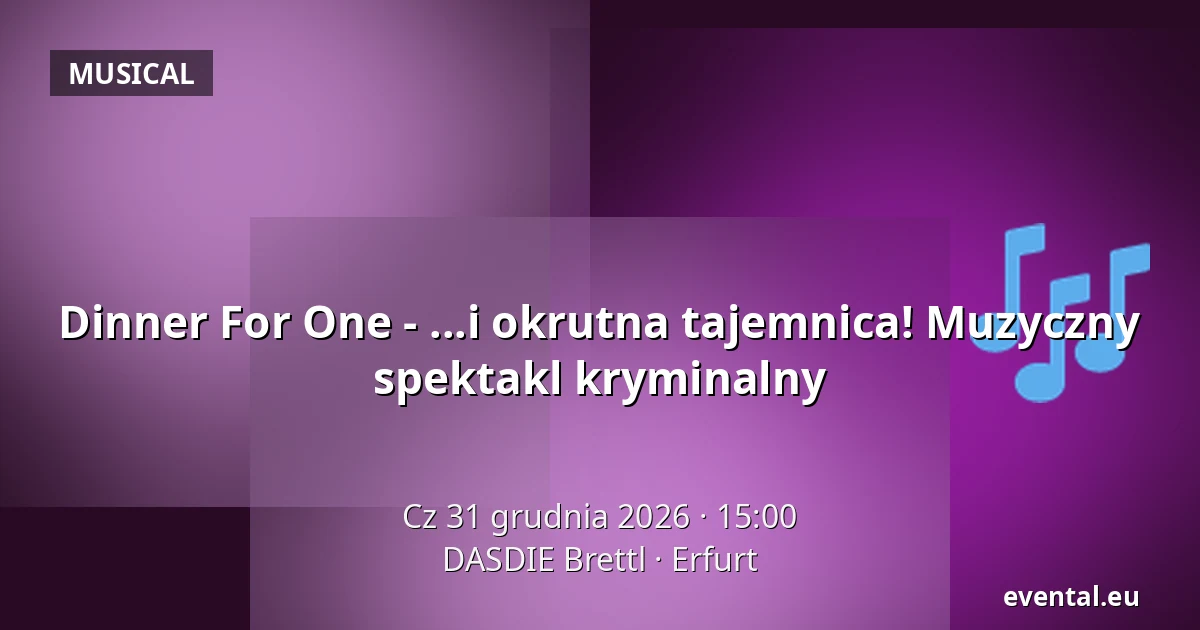 Dinner For One - ...i okrutna tajemnica! Muzyczny spektakl kryminalny — DASDIE Brettl, Erfurt
