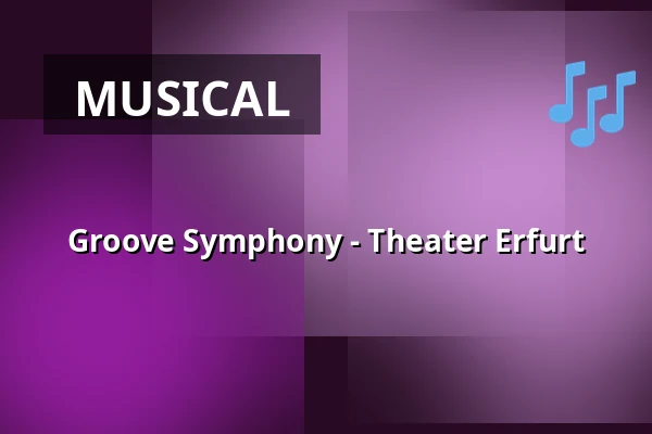 Groove Symphony - Theater Erfurt — Theater Erfurt, Erfurt