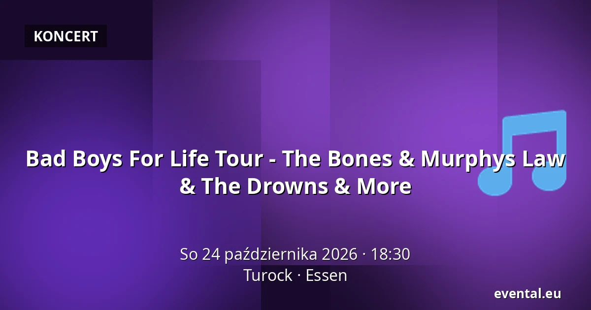 Bad Boys For Life Tour - The Bones & Murphys Law & The Drowns & More — Turock, Essen