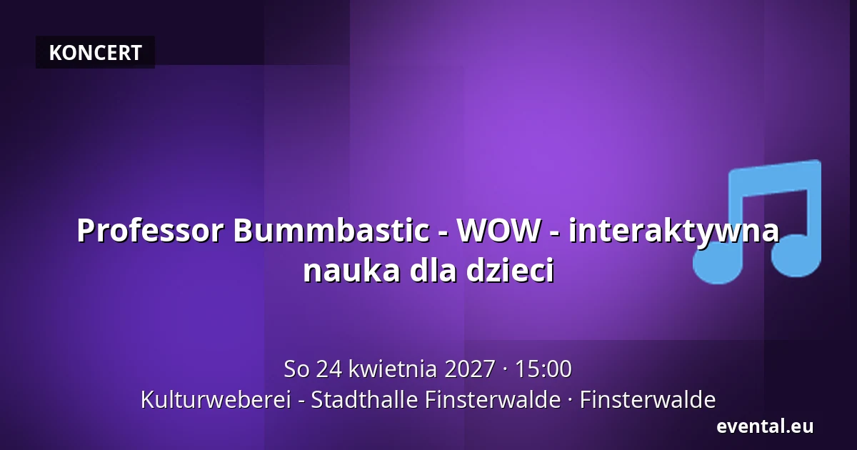 Professor Bummbastic - WOW - interaktywna nauka dla dzieci — Kulturweberei - Stadthalle Finsterwalde, Finsterwalde
