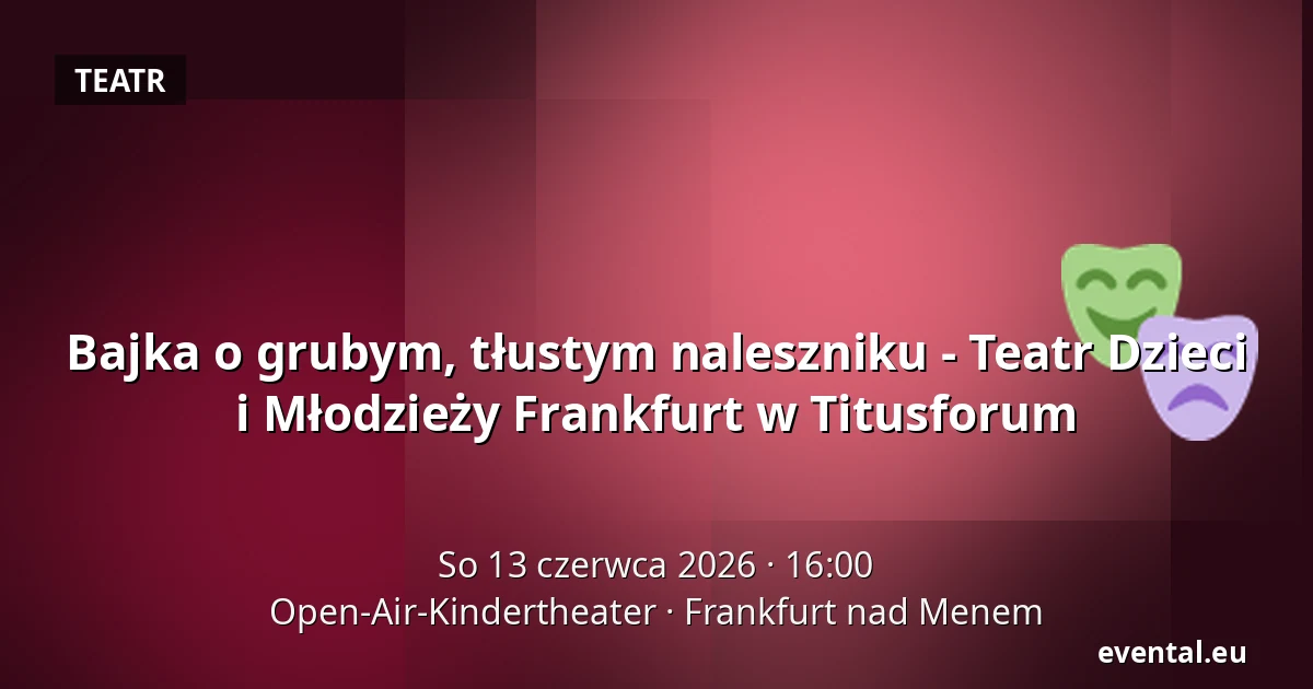Bajka o grubym, tłustym naleszniku - Teatr Dzieci i Młodzieży Frankfurt w Titusforum — Open-Air-Kindertheater, Frankfurt nad Menem
