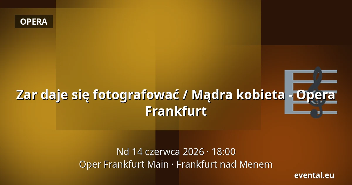 Zar daje się fotografować / Mądra kobieta - Opera Frankfurt — Oper Frankfurt Main, Frankfurt nad Menem
