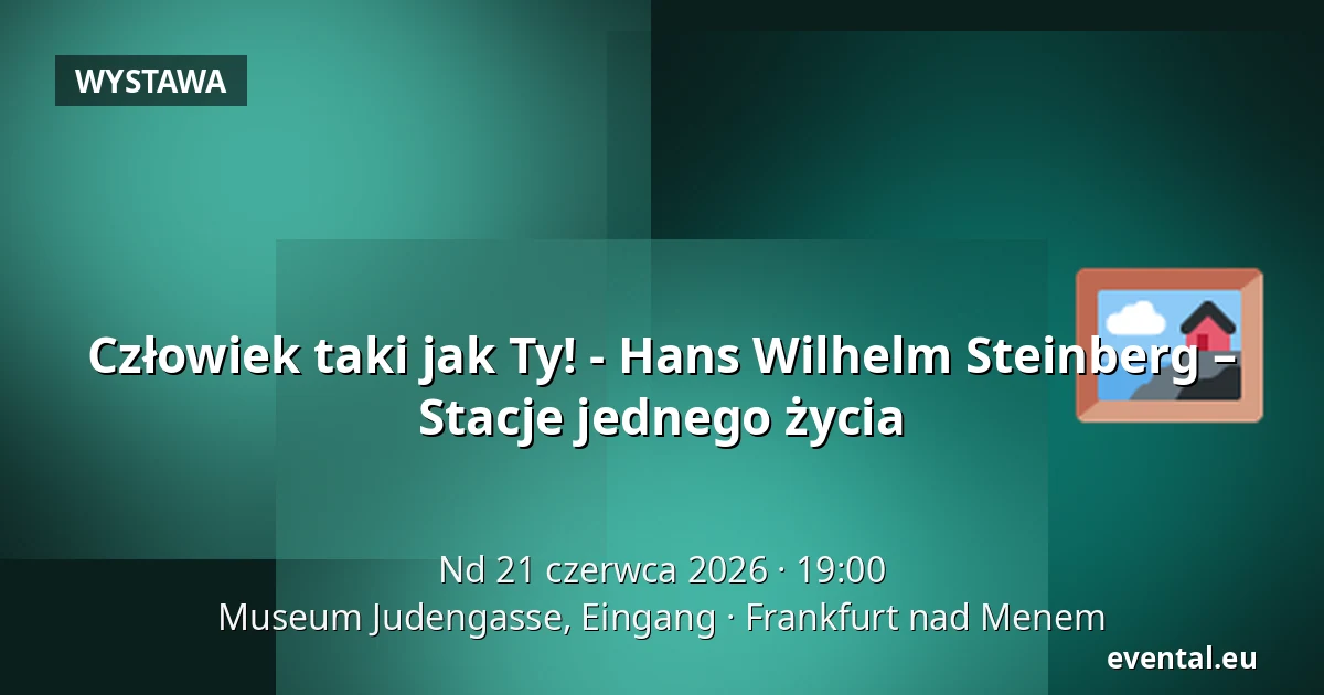 Człowiek taki jak Ty! - Hans Wilhelm Steinberg – Stacje jednego życia — Museum Judengasse, Eingang, Frankfurt nad Menem