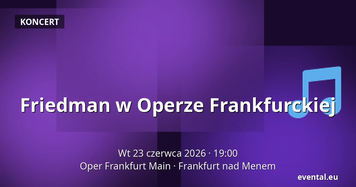 Friedman w Operze Frankfurckiej — Oper Frankfurt Main, Frankfurt nad Menem