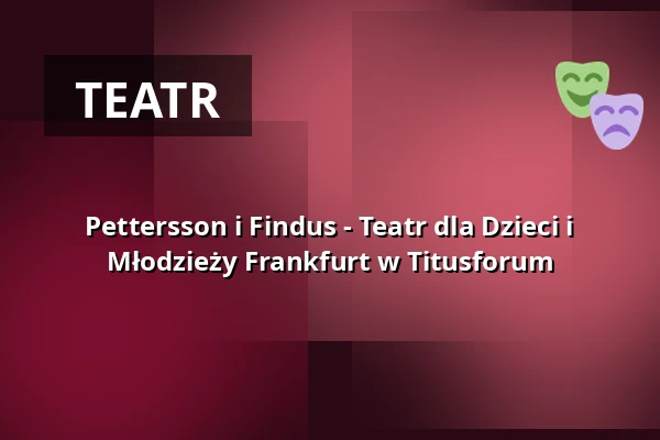 Pettersson i Findus - Teatr dla Dzieci i Młodzieży Frankfurt w Titusforum — Open-Air-Kindertheater, Frankfurt nad Menem