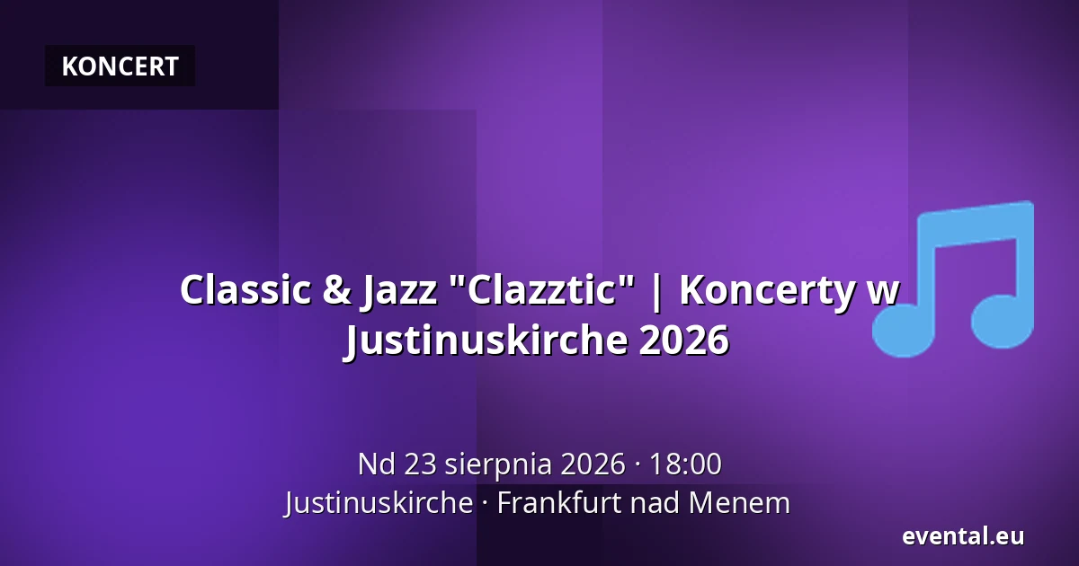 Classic & Jazz "Clazztic" | Koncerty w Justinuskirche 2026 — Justinuskirche, Frankfurt nad Menem