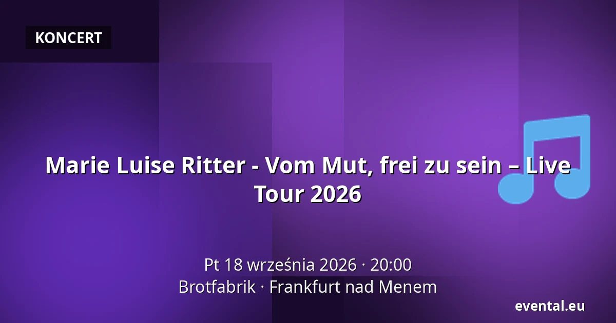 Marie Luise Ritter - Vom Mut, frei zu sein – Live Tour 2026 — Brotfabrik, Frankfurt nad Menem