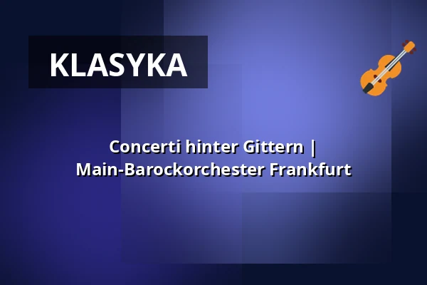 Concerti hinter Gittern | Main-Barockorchester Frankfurt — Karmeliterkloster, Frankfurt nad Menem