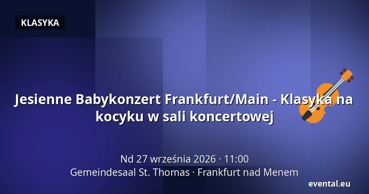 Jesienne Babykonzert Frankfurt/Main - Klasyka na kocyku w sali koncertowej — Gemeindesaal St. Thomas, Frankfurt nad Menem