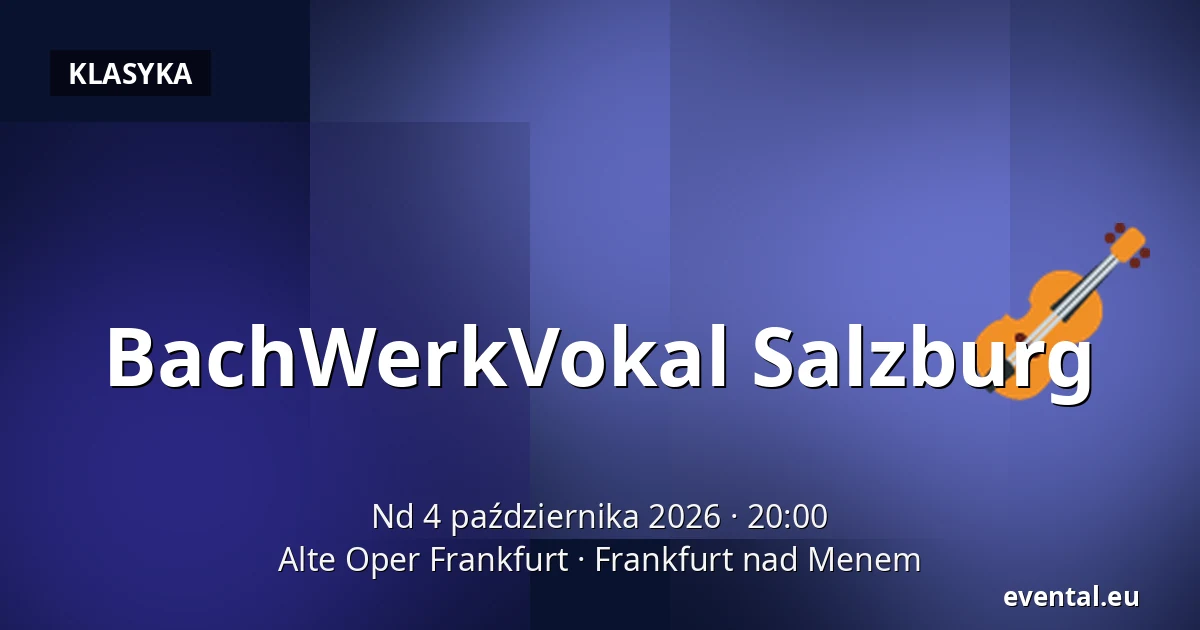 BachWerkVokal Salzburg — Alte Oper Frankfurt, Frankfurt nad Menem