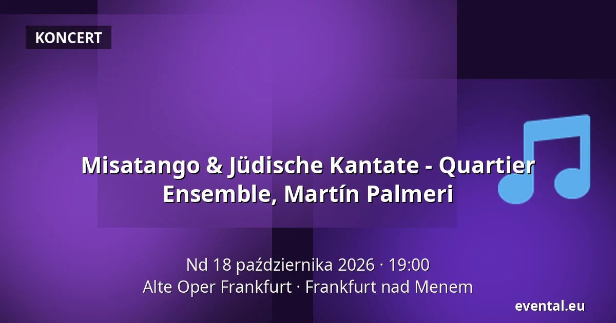Misatango & Jüdische Kantate - Quartier Ensemble, Martín Palmeri — Alte Oper Frankfurt, Frankfurt nad Menem