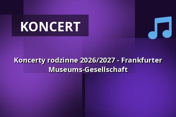Koncerty rodzinne 2026/2027 - Frankfurter Museums-Gesellschaft — Alte Oper Frankfurt, Frankfurt nad Menem