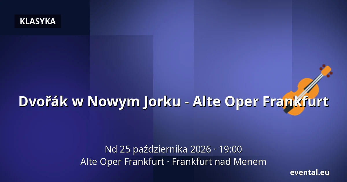 Dvořák w Nowym Jorku - Alte Oper Frankfurt — Alte Oper Frankfurt, Frankfurt nad Menem