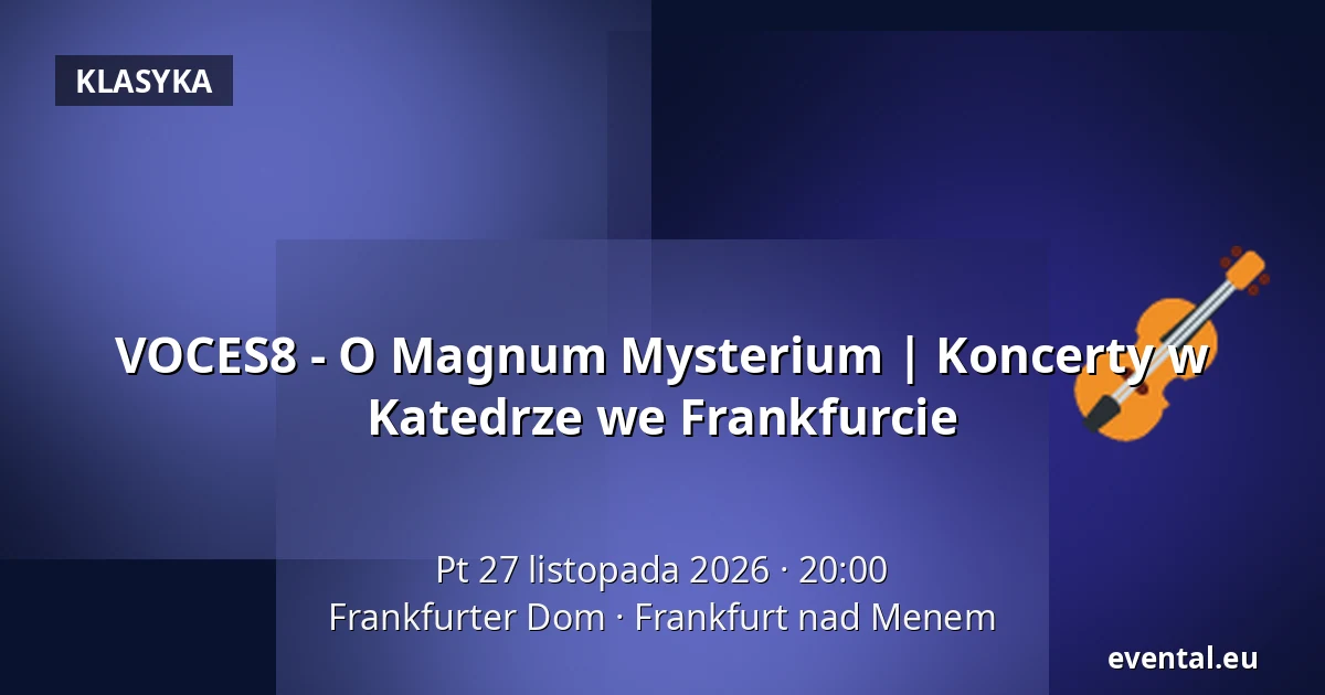 VOCES8 - O Magnum Mysterium | Koncerty w Katedrze we Frankfurcie — Frankfurter Dom, Frankfurt nad Menem