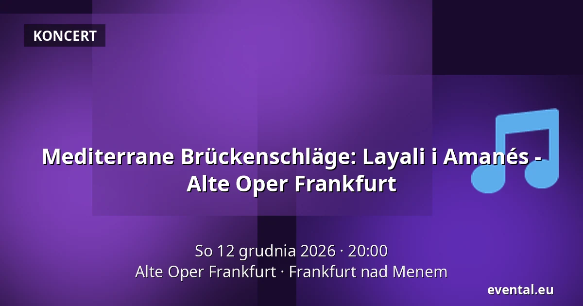 Mediterrane Brückenschläge: Layali i Amanés - Alte Oper Frankfurt — Alte Oper Frankfurt, Frankfurt nad Menem
