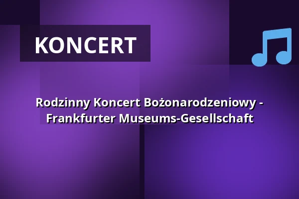 Rodzinny Koncert Bożonarodzeniowy - Frankfurter Museums-Gesellschaft — Alte Oper Frankfurt, Frankfurt nad Menem