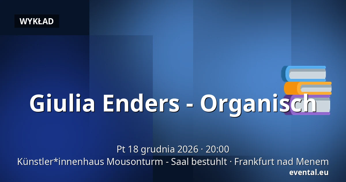 Giulia Enders - Organisch — Künstler*innenhaus Mousonturm - Saal bestuhlt, Frankfurt nad Menem