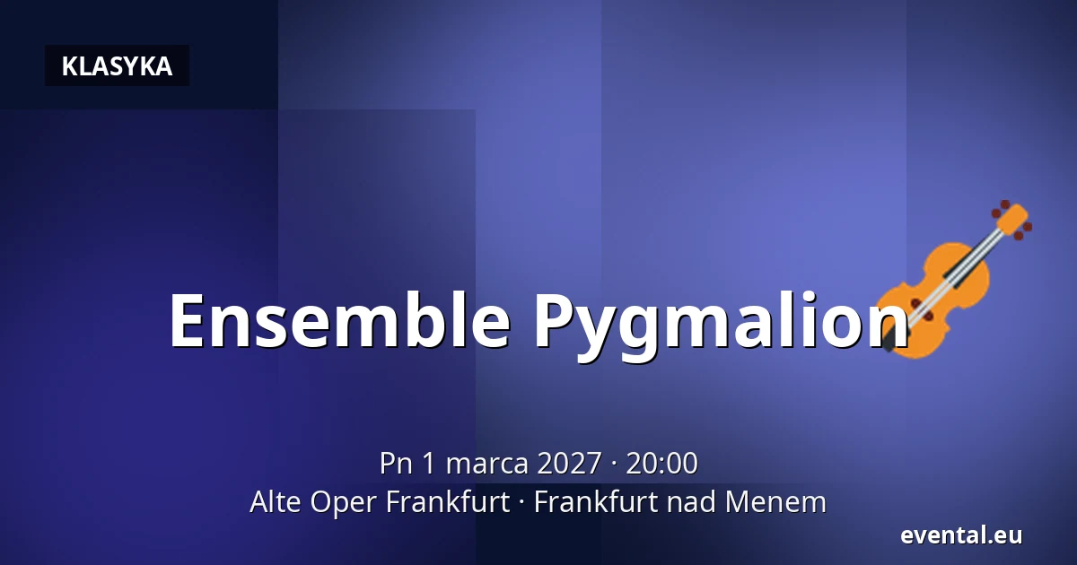 Ensemble Pygmalion — Alte Oper Frankfurt, Frankfurt nad Menem