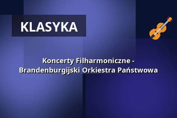 Koncerty Filharmoniczne - Brandenburgijski Orkiestra Państwowa — Messegelände Frankfurt (Oder), Frankfurt (Oder)
