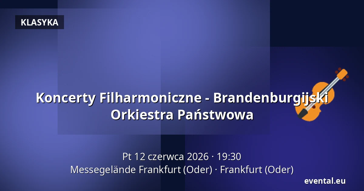 Koncerty Filharmoniczne - Brandenburgijski Orkiestra Państwowa — Messegelände Frankfurt (Oder), Frankfurt (Oder)
