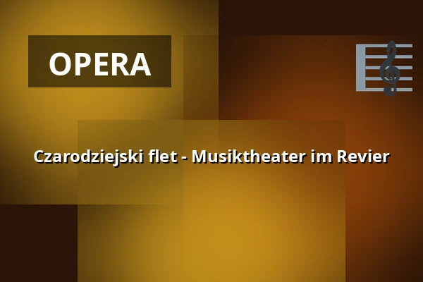 Czarodziejski flet - Musiktheater im Revier — Musiktheater im Revier, Gelsenkirchen