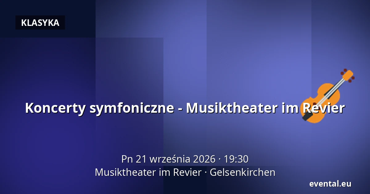 Koncerty symfoniczne - Musiktheater im Revier — Musiktheater im Revier, Gelsenkirchen