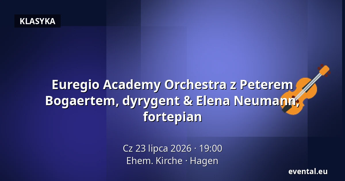 Euregio Academy Orchestra z Peterem Bogaertem, dyrygentem & Elena Neumann, fortepian — Ehem. Kirche, Hagen