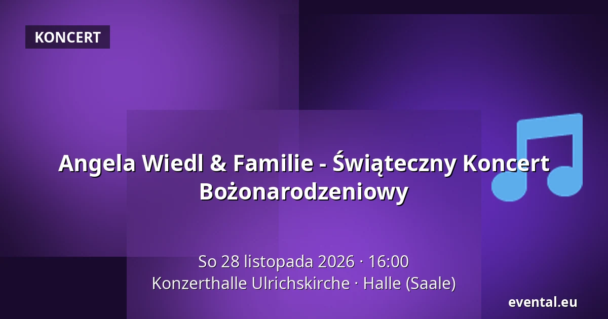 Angela Wiedl & Familie - Świąteczny koncert bożonarodzeniowy — Konzerthalle Ulrichskirche, Halle (Saale)