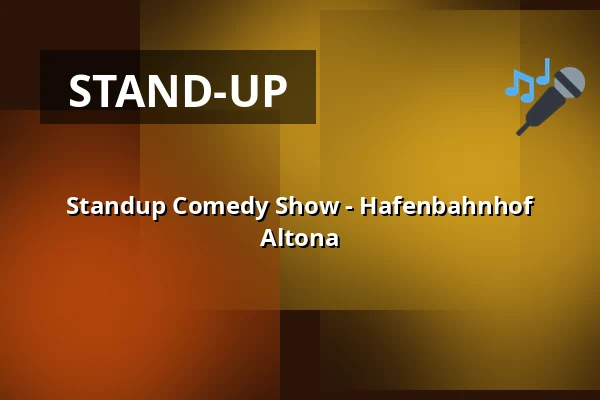 Standup Comedy Show - Hafenbahnhof Altona — Hafenbahnhof, Hamburg