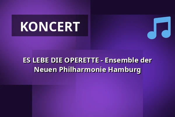 ES LEBE DIE OPERETTE - Ensemble der Neuen Philharmonie Hamburg — Laeiszhalle Hamburg, Hamburg