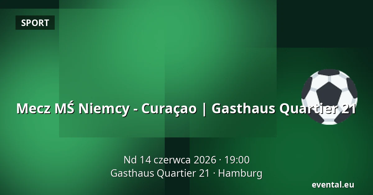 Mecz MŚ Niemcy - Curaçao | Gasthaus Quartier 21 — Gasthaus Quartier 21, Hamburg