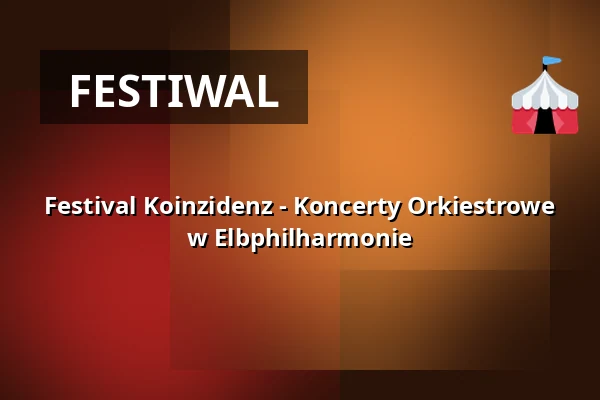 Festival Koinzidenz - Koncerty Orkiestrowe w Elbphilharmonie — Elbphilharmonie Hamburg, Hamburg