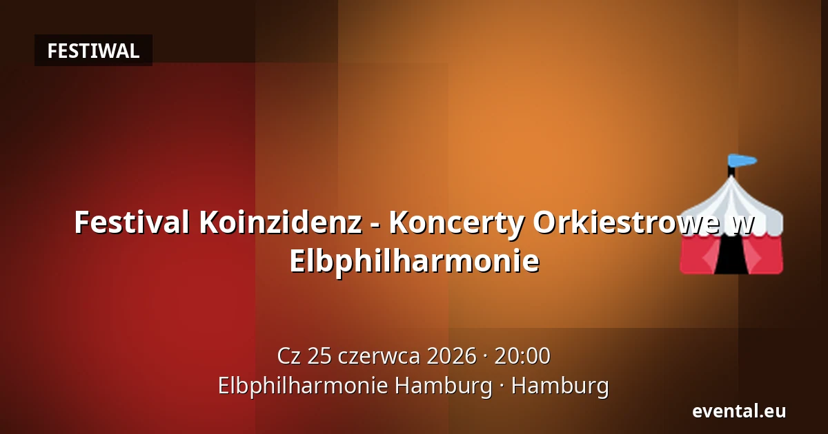 Festival Koinzidenz - Koncerty Orkiestrowe w Elbphilharmonie — Elbphilharmonie Hamburg, Hamburg